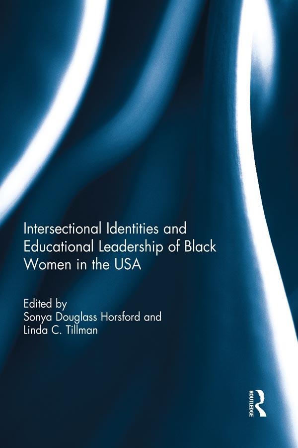 Intersectional Identities and Educational Leadership of Black Women in the USA by Linda Tillman, Sonya Douglass Horsford