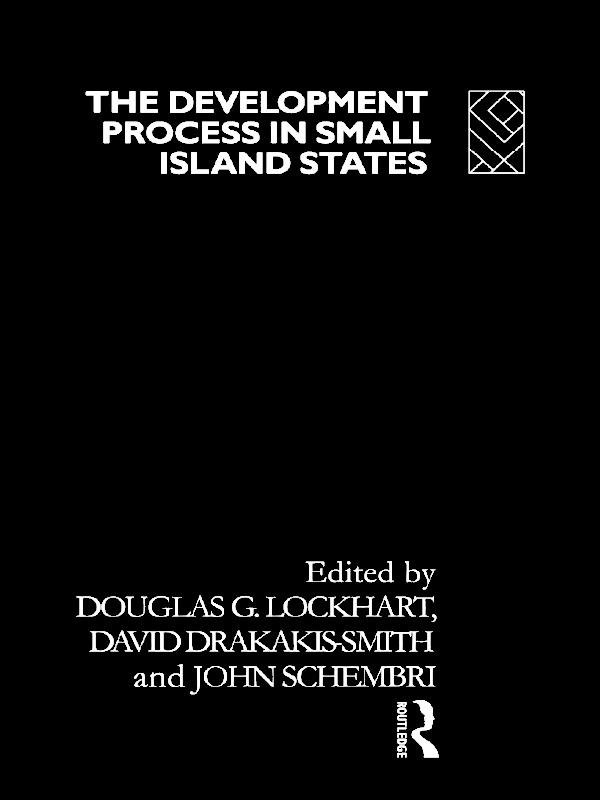 The Development Process in Small Island States by David W. Smith, Douglas G. Lockhart, Patrick J. Schembri