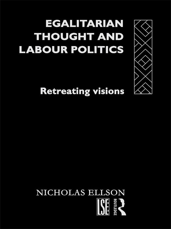 Egalitarian Thought and Labour Politics by Nick Ellison