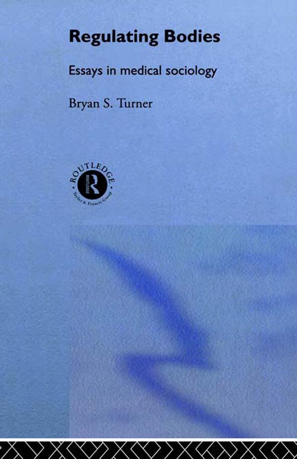 Regulating Bodies by Bryan S. Turner, Professor Bryan S Turner