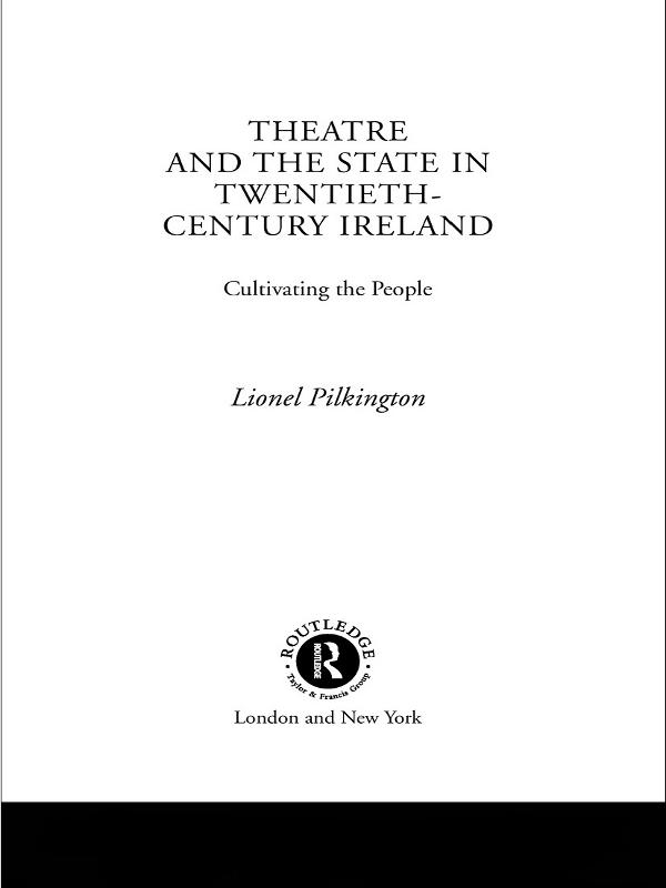 Theatre and the State in Twentieth-Century Ireland by Lionel Pilkington