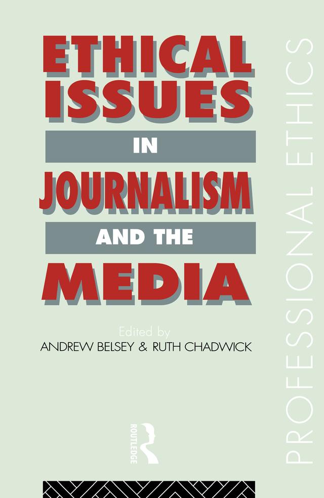 Ethical Issues in Journalism and the Media by Andrew Belsey, Ruth Chadwick
