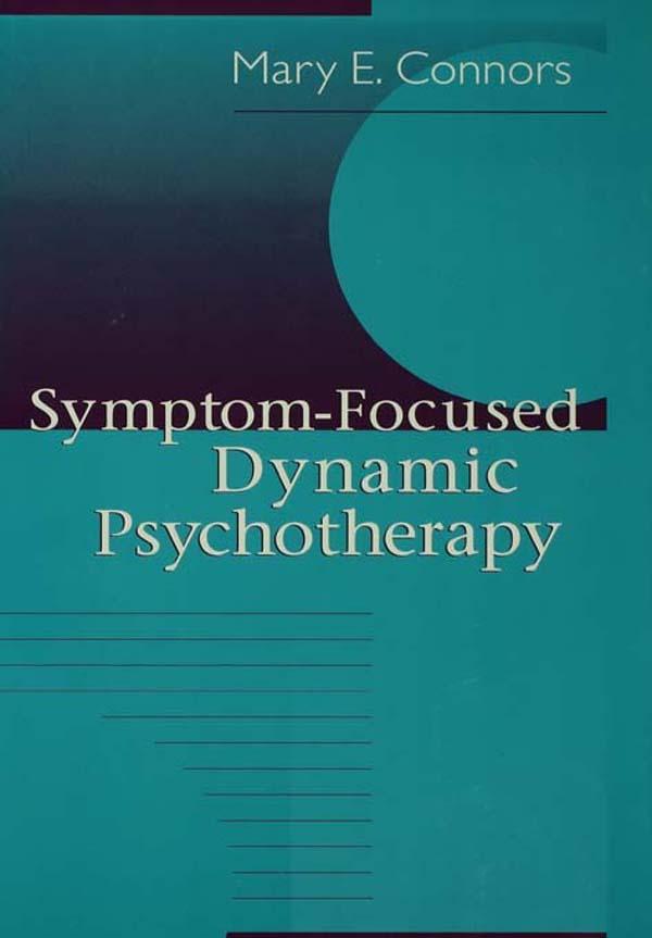 Symptom-Focused Dynamic Psychotherapy by Mary E. Connors