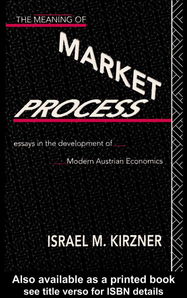 The Meaning of the Market Process by Israel M Kirzner
