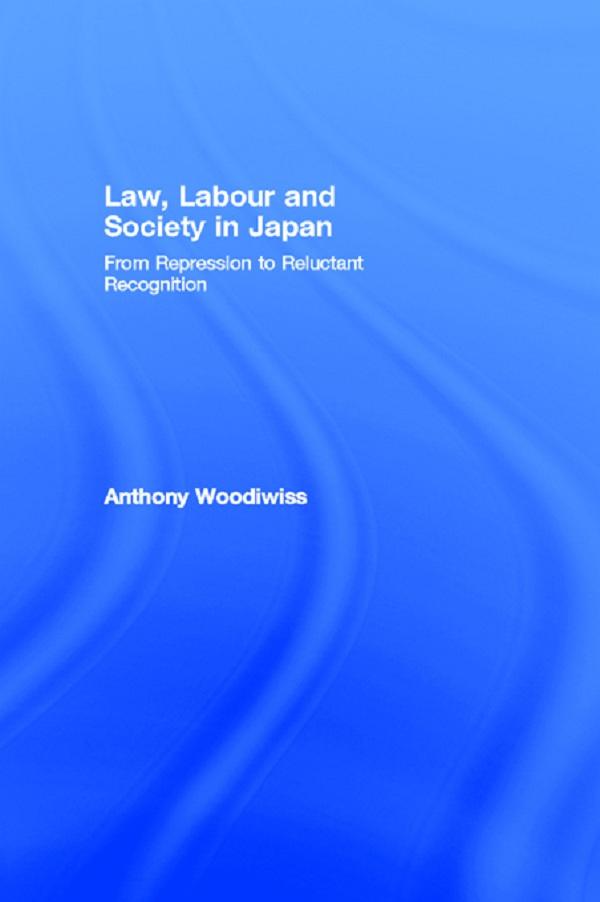 Law, Labour and Society in Japan by Anthony Woodiwiss