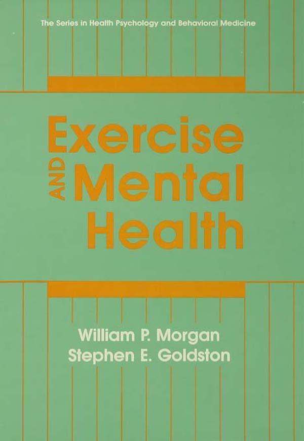 Exercise And Mental Health by Stephen E. Goldston, William P. Morgan