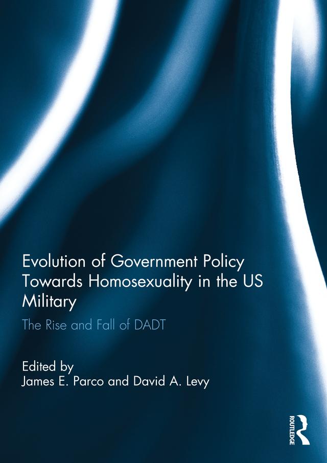 Evolution of Government Policy Towards Homosexuality in the US Military by David Levy, James Parco