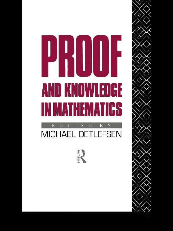 Proof and Knowledge in Mathematics by Michael Detlefsen