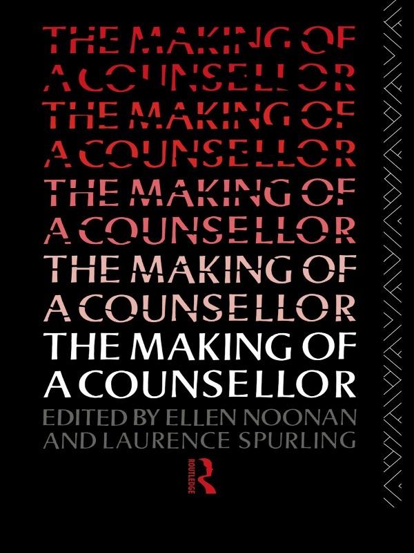 The Making of a Counsellor by Dr Laurence Spurling, Ellen Noonan, Laurence Spurling, Ms Ellen Noonan