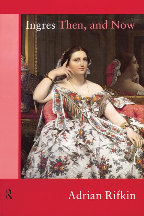 Ingres Then, and Now by Adrian Rifkin