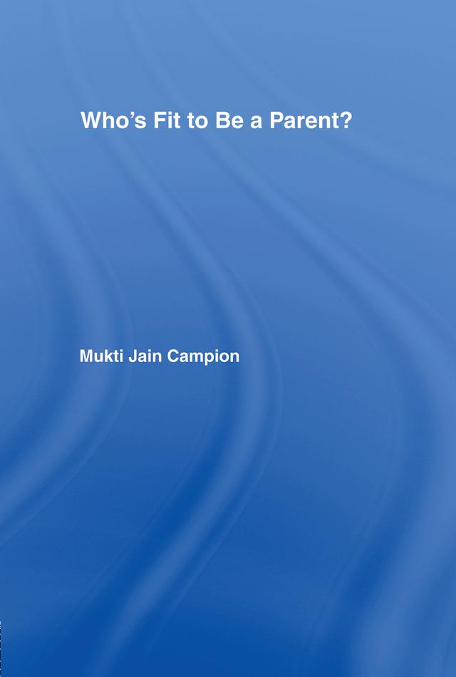 Who's Fit to be a Parent? by Mukti Jain Campion