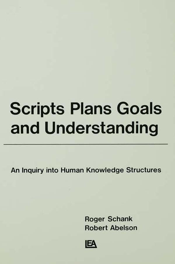 Scripts, Plans, Goals, and Understanding by Robert P. Abelson, Roger C. Schank