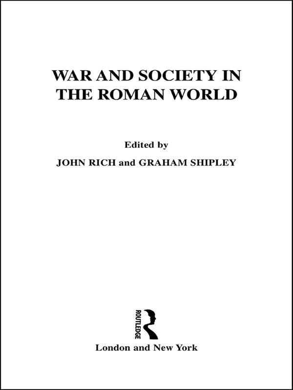 War and Society in the Roman World by Dr John Rich, Graham Shipley, John Rich
