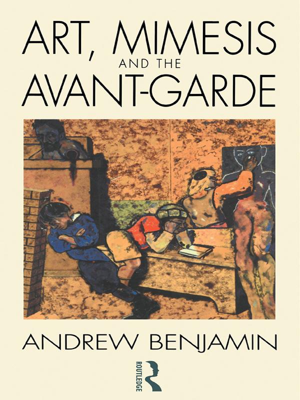 Art, Mimesis and the Avant-Garde by Andrew Benjamin