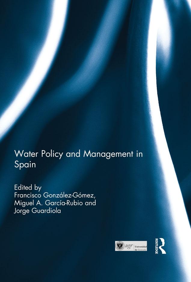 Water Policy and Management in Spain by Francisco González-Gómez, Jorge Guardiola, Miguel A. García-Rubio