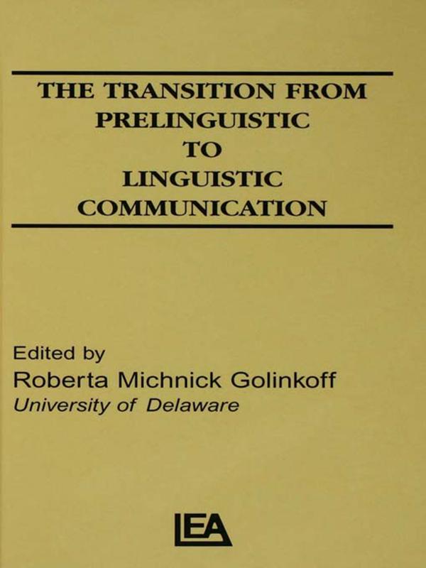 The Transition From Prelinguistic To Linguistic Communication by R. M. Golinkoff