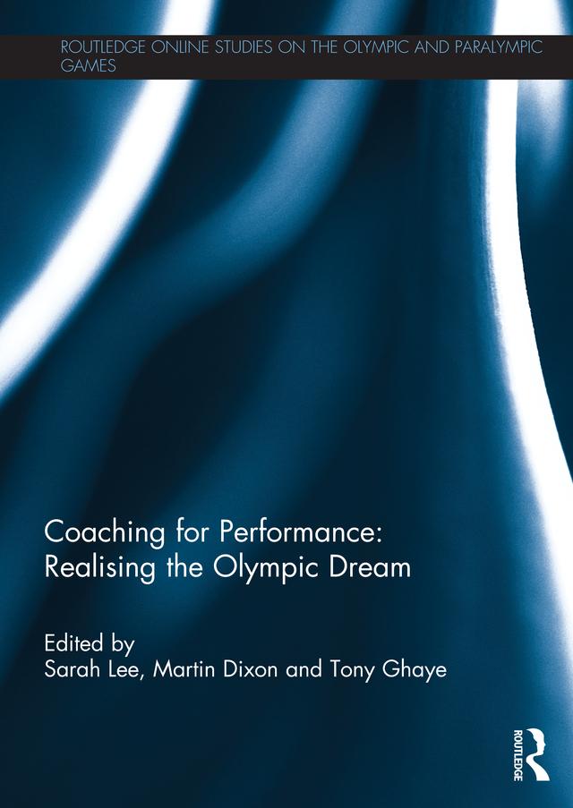 Coaching for Performance: Realising the Olympic Dream by Martin Dixon, Sarah Lee, Tony Ghaye