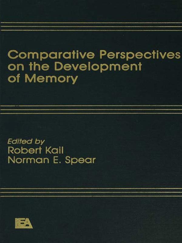 Comparative Perspectives on the Development of Memory by N. E. Spear, R. V. Kail, Jr.