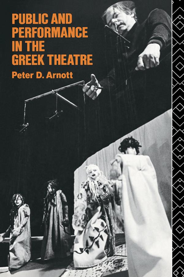 Public and Performance in the Greek Theatre by Peter D. Arnott