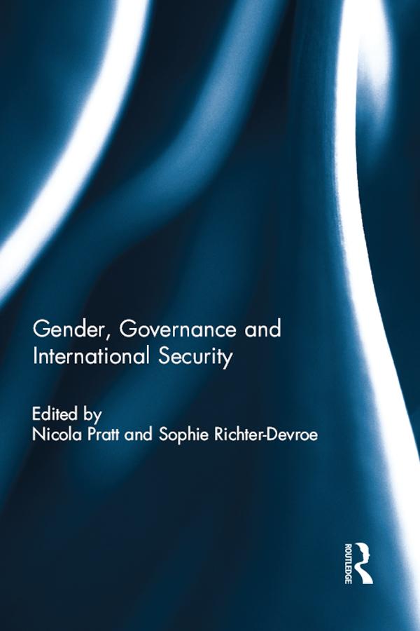 Gender, Governance and International Security by Nicola Pratt, Sophie Richter-Devroe