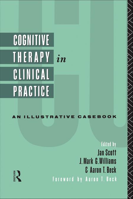 Cognitive Therapy in Clinical Practice by Aaron T. Beck, Jan Scott, J. Mark G. Williams