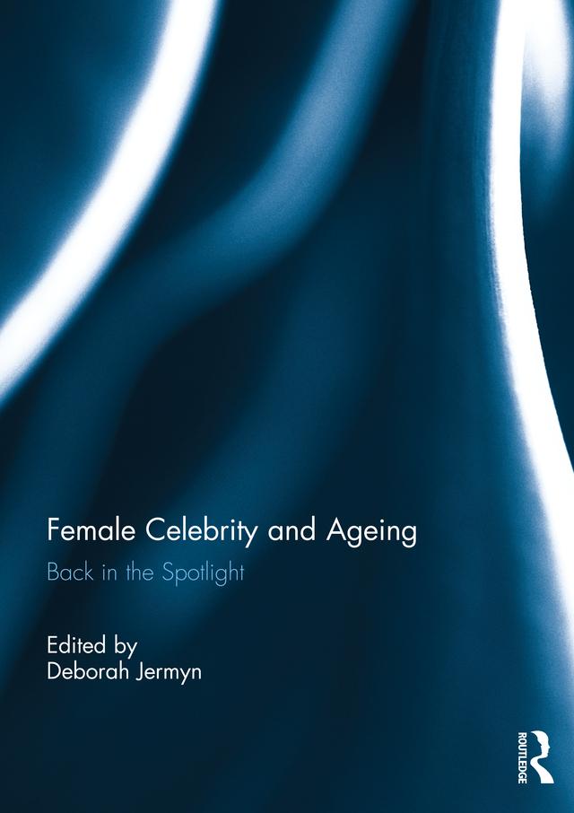 Female Celebrity and Ageing by Deborah Jermyn