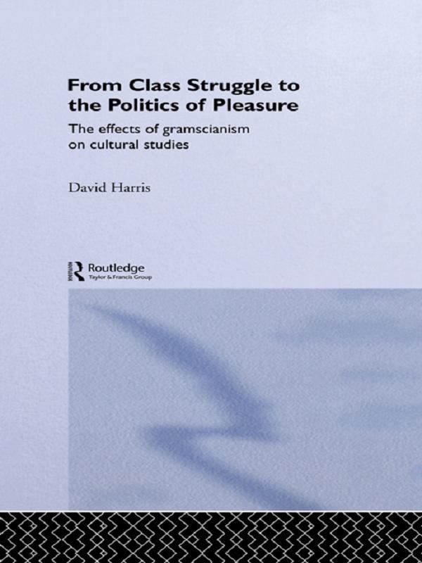 From Class Struggle to the Politics of Pleasure by David Harris