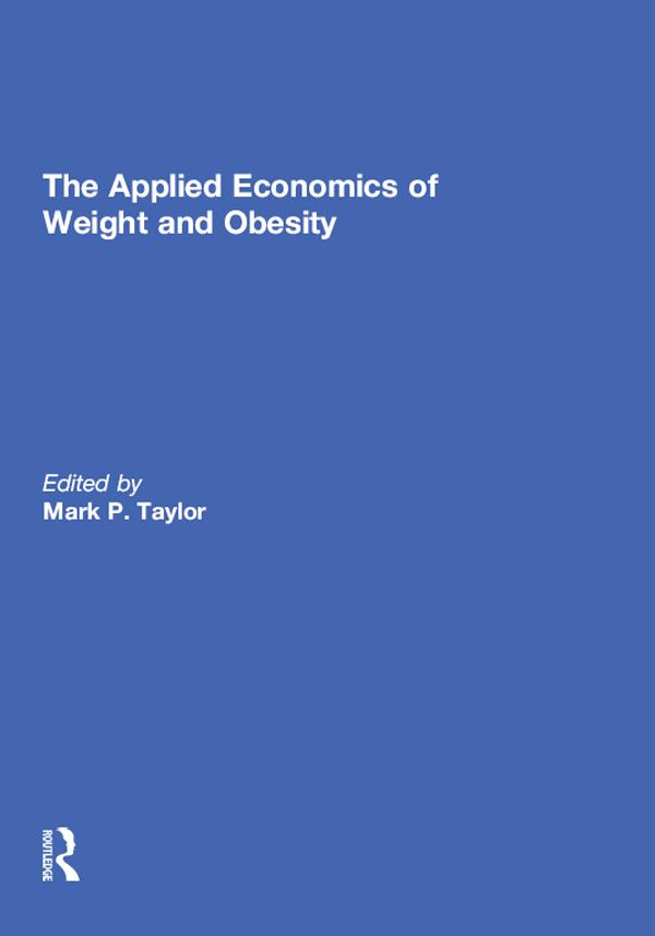 The Applied Economics of Weight and Obesity by Mark P. Taylor