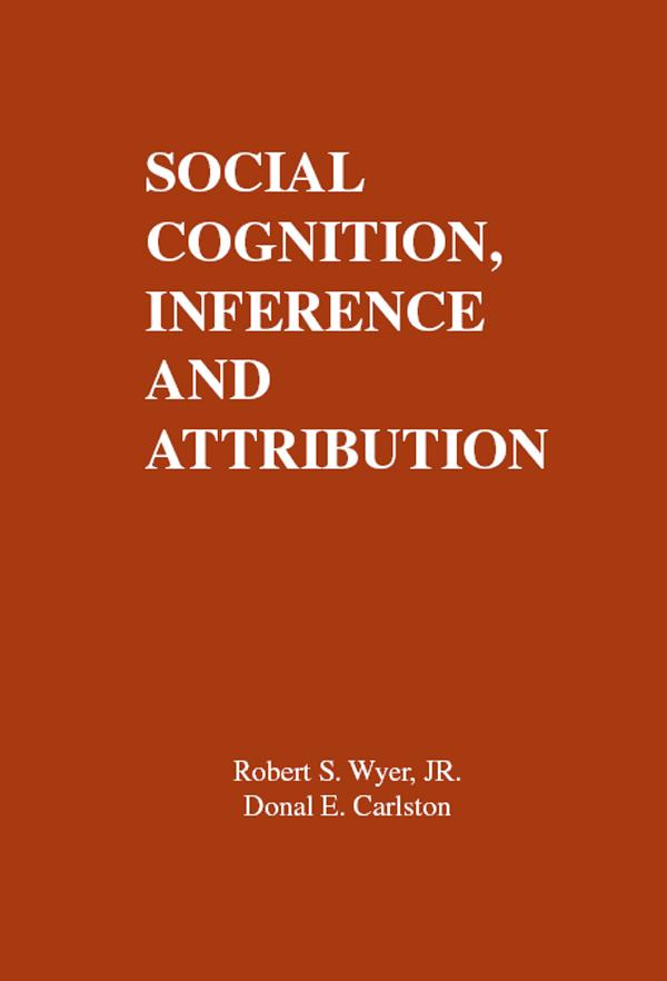 Social Cognition, Inference, and Attribution by D. E. Carlston, R. S. Wyer, Jr.