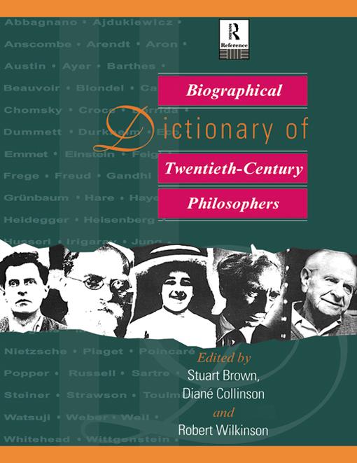 Biographical Dictionary of Twentieth-Century Philosophers by Diane Collinson, Robert Wilkinson, Stuart Brown