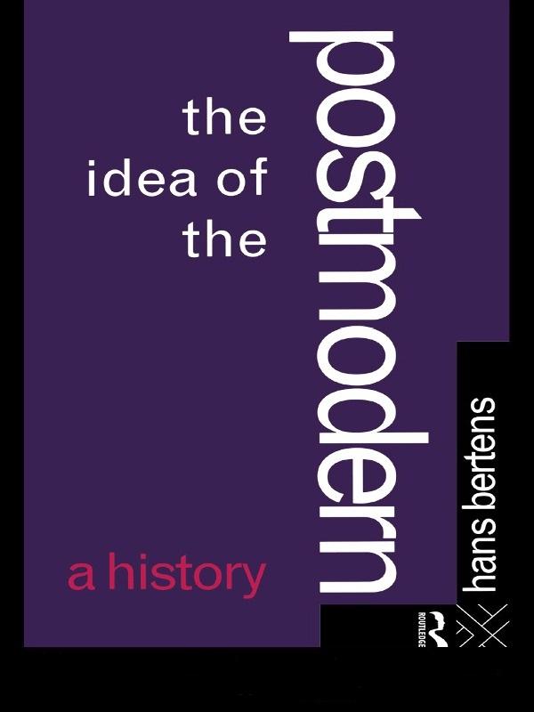 The Idea of the Postmodern by Hans Bertens