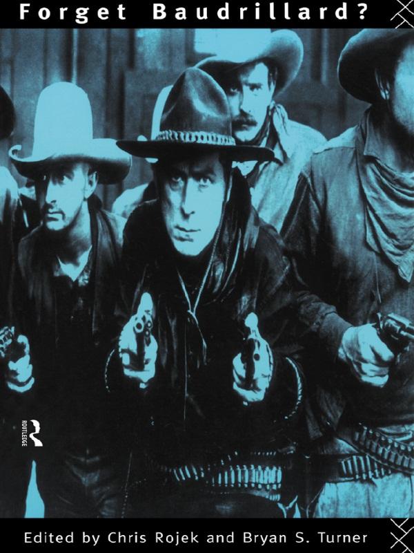 Forget Baudrillard? by Bryan Turner, Chris Rojek, Professor Bryan S Turner