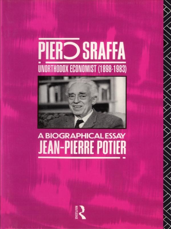 Piero Sraffa, Unorthodox Economist (1898-1983) by Jean-Pierre Potier