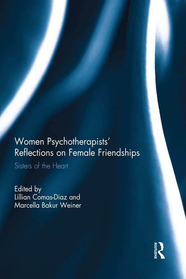 Women Psychotherapists' Reflections on Female Friendships by Lillian Comas-Diaz, Marcella Bakur Weiner