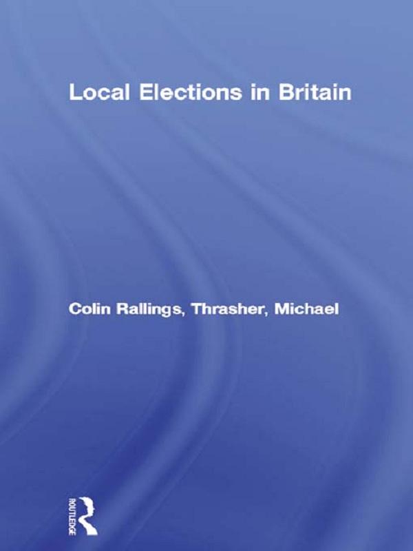 Local Elections in Britain by Colin Rallings, Michael Thrasher