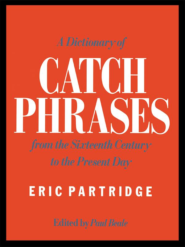 A Dictionary of Catch Phrases by Eric Partridge