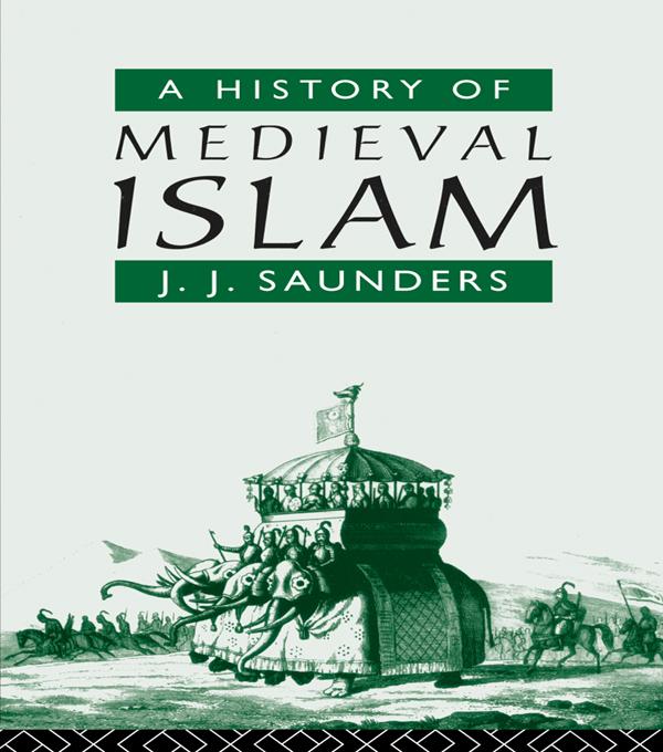 A History of Medieval Islam by John Joseph Saunders