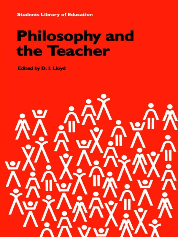 Philosophy and the Teacher by D.I. Lloyd