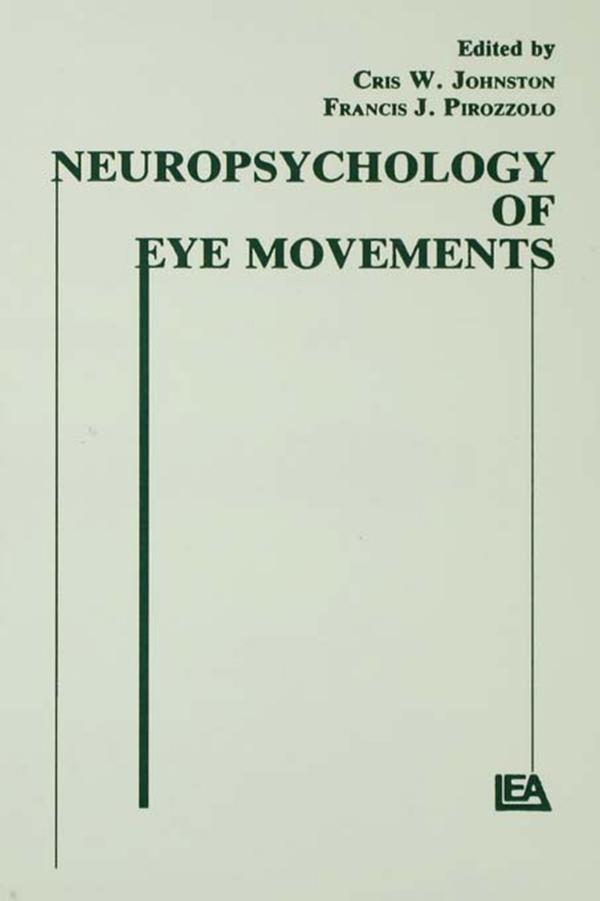 Neuropsychology of Eye Movement by Cris W. Johnston, Francis J. Pirozzolo