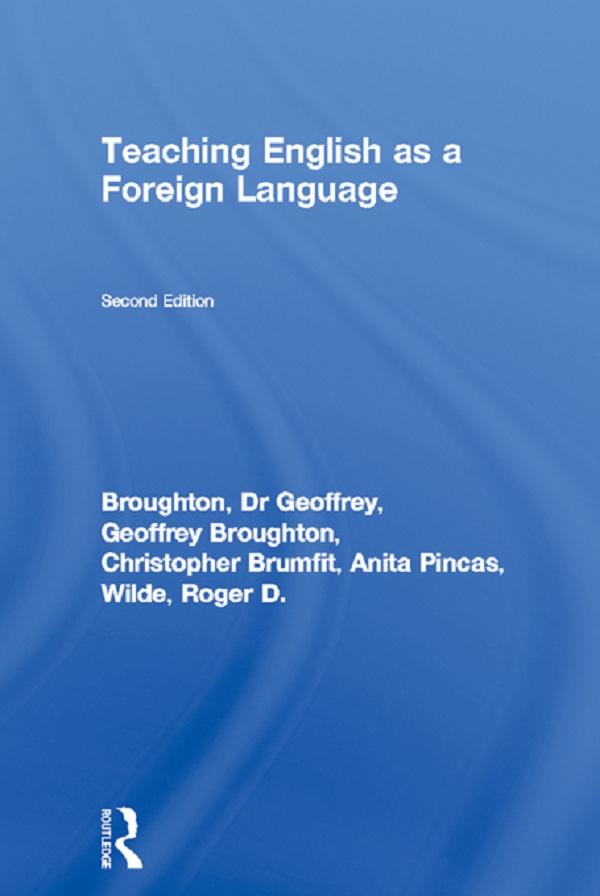 Teaching English as a Foreign Language by Anita Pincas, Christopher Brumfit, Dr Geoffrey Broughton, Geoffrey Broughton, Roger D. Wilde