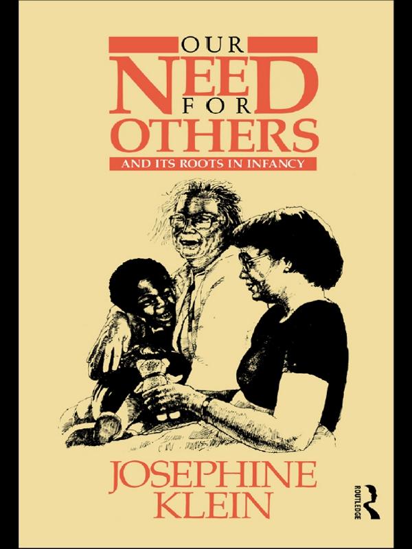 Our Needs for Others and Its Roots in Infancy by Josephine Klein