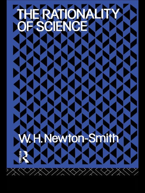 The Rationality of Science by W.H. Newton-Smith
