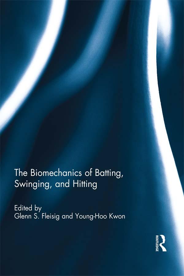 The Biomechanics of Batting, Swinging, and Hitting by Glenn Fleisig, Young-Hoo Kwon
