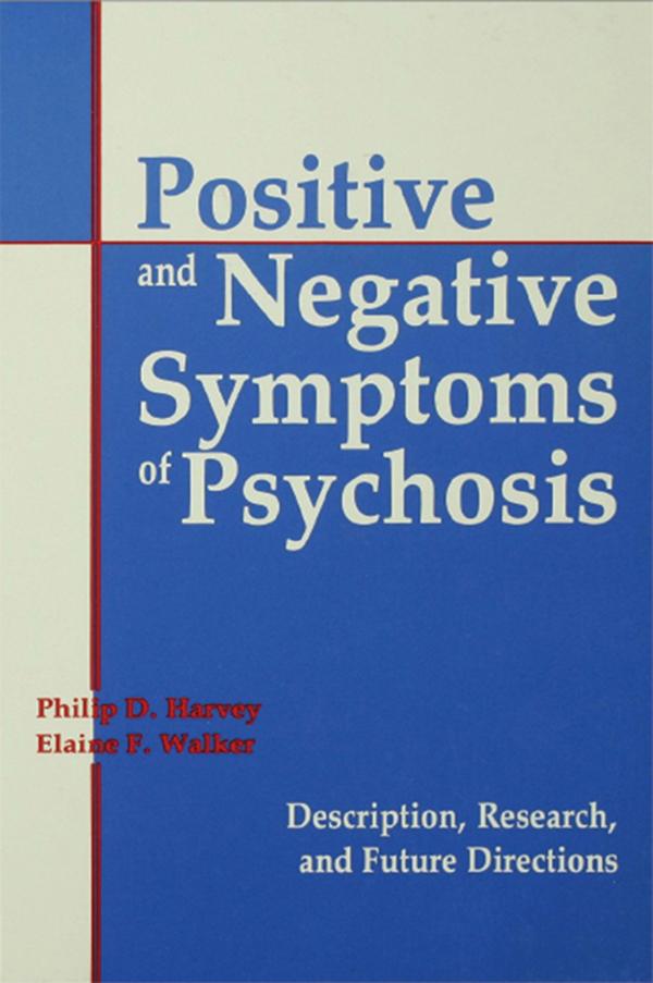 Positive and Negative Symptoms in Psychosis by Elaine E. Walker, Philip D. Harvey