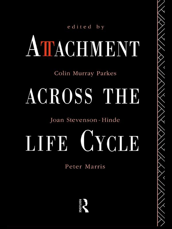 Attachment Across the Life Cycle by Colin Murray Parkes, Joan Stevenson-Hinde, Peter Marris