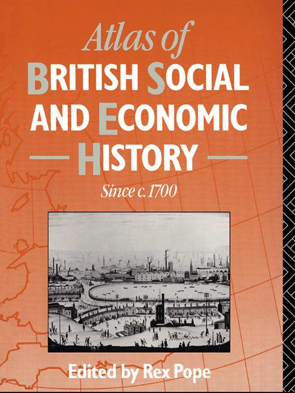 Atlas of British Social and Economic History Since c.1700 by Mr Rex Pope