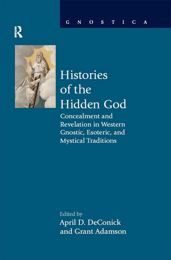 Histories of the Hidden God by April D DeConick, Grant Adamson