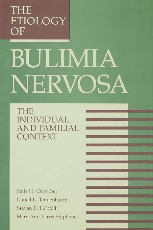 The Etiology Of Bulimia Nervosa by Daniel L. Tennenbaum, Janis H. Crowther, Mary A. Stephens, Stevan E. Hobfoll