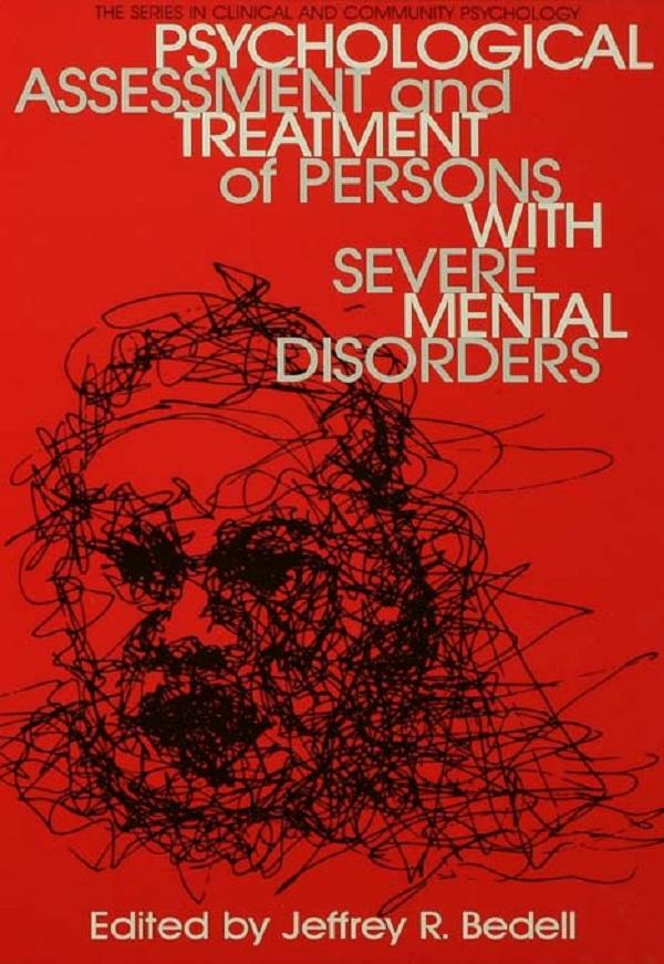 Psychological Assessment And Treatment Of Persons With Severe Mental disorders by Jeffrey R. Bedell