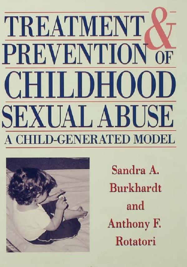 Treatment And Prevention Of Childhood Sexual Abuse by Anthony F. Rotatori, Sandra A. Burkhardt